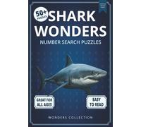 Shark Wonders Number Search: Fun & Relaxing Large-Print Puzzle Book for All Ages: 50+ Easy-to-Read Number Search Puzzles Featuring Amazing Sharks - ... (Animal Wonders Number Search Puzzle Series)