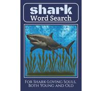 Shark Word Search: 55 Shark Word Search Puzzles Featuring Real Species, Ocean Terms, and Shark Anatomy - A Sea Life Activity Book for Adults, Teens, ... Kids Who Love Marine Animals and the Ocean