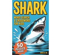 Shark Word Search and Crossword Puzzles for Kids Ages 6-10: 50 Fun and Educational Activity Puzzles Covering Shark Types, Habitats, Feeding, Body Parts and More - Screen-Free with Full Answer Keys