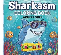 Sharkasm Adult Coloring Book: A Funny Sweary Shark Coloring Book for Adults with Bold & Easy Stress Relief Pages, Hilarious Gift For Shark Lovers