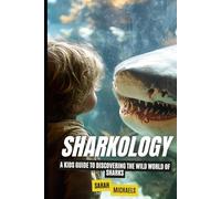 Sharkology: A Kids Guide to Discovering the Wild World of Sharks