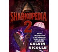 SHARKOPEDIA Vol. 2: Another Comprehensive Guide to Every Shark And Who They Will Kill