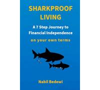 Sharkproof Living: A 7 Step Journey to Financial Independence on your own terms
