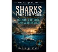 Sharks Around the World: A Global Journey Through Oceans, Cultures, and Conservation (Sharks & Humanity)
