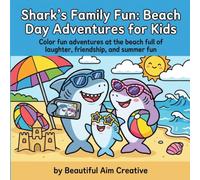 Shark's Family Fun: Beach Day Adventures for Kids: Color fun adventures at the beach full of laughter, friendship, and summer fun