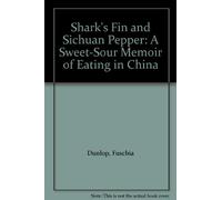 Shark's Fin and Sichuan Pepper: A Sweet-Sour Memoir of Eating in China