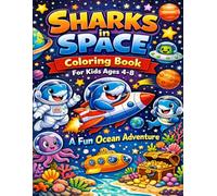 Sharks in Space Coloring Book for Kids Ages 4-8 A Fun Ocean Adventure: Cute Shark Astronauts Rockets Planets and Ocean Creatures for Creative Kids