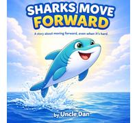 Sharks Move Forward: A story about moving forward, even when it's hard.
