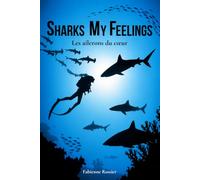 SHARKS MY FEELINGS les ailerons du coeur: Récits de mes rencontres et émotions sous-marines au plus près des requins.