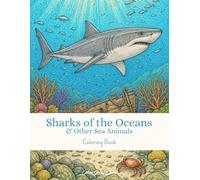Sharks of the Oceans & Other Sea Animals - Coloring Book: A Premium Adult Coloring Book Featuring 60 Intricate Shark and Marine Life Illustrations with Inspiring Quotes and Ocean Facts