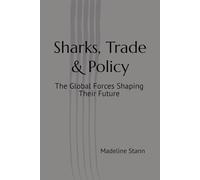 Sharks, Trade & Policy: The Global Forces Shaping Their Future (Sharks & Humanity)