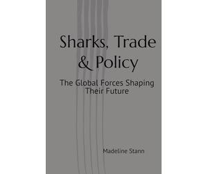 Sharks, Trade & Policy: The Global Forces Shaping Their Future (Sharks & Humanity)