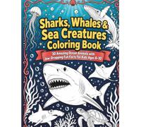 Sharks, Whales & Sea Creatures Coloring Book: 30 Amazing Ocean Animals with Fun Facts for Curious Kids Ages 6-10