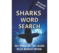 SHARKS WORD SEARCH | 55+ PUZZLES - ALL LEVELS PLUS BONUS TRIVIA: Explore the oceans most legendary predators! | Packed with 55+ big print puzzles plus ... more | 120 pages, 6 x 9 inches | Solutions!