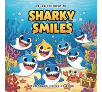 Sharky Smiles - A Fun Shark Coloring Book: 55 Pages of Playful Sharks, Ocean Adventures, and Big-Toothed Fun for Kids! (Coloring book: Marine life)