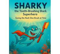 Sharky the tooth-brush Superhero: Saving the Reef, One Brush at a Time