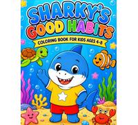Sharky's Good Habits Coloring Book: Fun and Easy Coloring Activities That Teach Positive Habits for Kids Ages 4-8