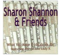 Sharon Shannon - What You Make It (da,da,da,da)