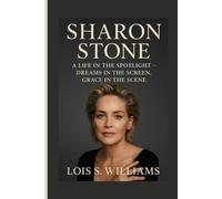 SHARON STONE: A Life In The Spotlight - Dreams In The Screen, Grace In The Scene