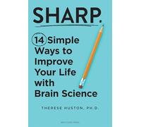 Sharp: 14 Simple Ways to Improve Your Life with Brain Science