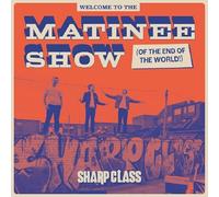 Sharp Class - Welcome To The Matinee Show (Of The End Of The World) [Vinilo]