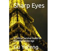 Sharp Eyes: A Critical Survival Guide for the Information Age (Volume I)