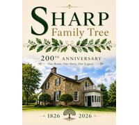 Sharp Family Tree - 200th Anniversary: Our Roots. Our Story. Our Legacy.