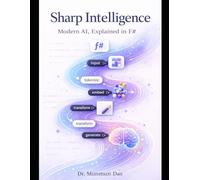 Sharp Intelligence: Modern AI, Explained in F# (The Practical AI Crash Course)