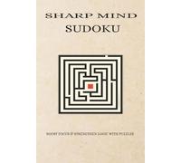 Sharp Mind Sudoku Puzzle Book: Sudoku Puzzles for a Sharp Mind to Improve Logic, Focus, and Cognitive Skills for Teens, Adults, and Seniors | 6x9 Inches, 110 Pages | 50+ Puzzles | Solutions Included