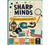 SHARP MINDS: Large-Print Nostalgia Puzzles for Seniors: 150 Word Searches, Sudoku, Mazes, Cryptograms, Scrambles and Trivia from the 1950s to the 1990s