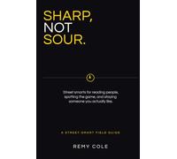Sharp, Not Sour: Street smarts for reading people, spotting the game, and staying someone you actually like