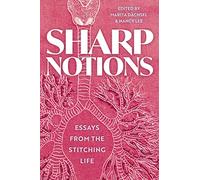 Sharp Notions: Essays from the Stitching Life