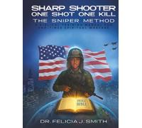 Sharp Shooter One Shot One Kill The Sniper Method: A Biblical Training Manual for End-Times Spiritual Warfare