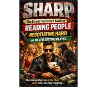 SHARP: The Street Tactician's Guide to Reading People, Negotiating Hard, and Never Getting Played