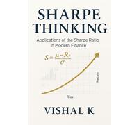 Sharpe Thinking: Applications of the Sharpe Ratio in Modern Finance: 16 (The Investing Essentials Library)
