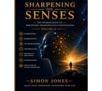 Sharpening The Senses: Volume 2: The Neuroscience of Perception, Awareness and Consciousness