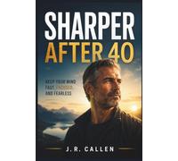 Sharper After 40: Keep Your Mind Fast, Focused, and Fearless (The Midlife Fix Library)
