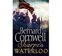 Sharpe's Waterloo: Richard Sharpe and the Waterloo Campaign, 15 June to 18 June 1815 (The Sharpe Series): The Waterloo Campaign, 15-18 June, 1815. A ... the Sunday Times bestselling author: Book 22