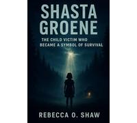 Shasta Groene: The Child Victim Who Became a Symbol of Survival