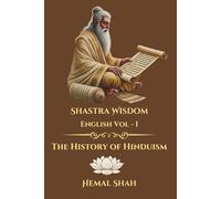 Shastra Wisdom - The History of Hinduism: English - Volume I
