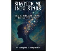 Shatter Me Into Stars: How the Fifth State of Matter Emerges from Fracture (Life in the Bliss Lane)