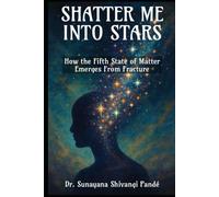 Shatter Me Into Stars: How the Fifth State of Matter Emerges from Fracture (Life in the Bliss Lane)