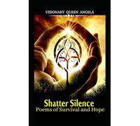 Shatter Silence: Poems of Survival and Hope (THE ECHOES OF BECOMING)