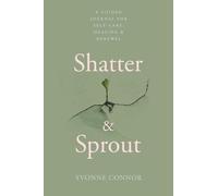 Shatter & Sprout: A Guided Self Reflection and Wellness Journal for Women with Prompts for Self Care, Mental Health, Gratitude and Emotional Healing