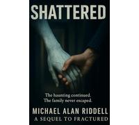 Shattered: A True Story of a Haunting That Wouldn’t Let Go