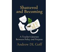 Shattered and Becoming: A Teacher's Journey Between Policy and Purpose