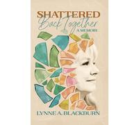 Shattered Back Together: A Memoir of Loss, Heartbreak, and the Beauty of Rebuilding