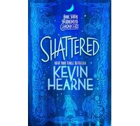 Shattered: Book Seven of The Iron Druid Chronicles: 7