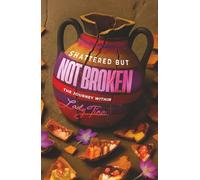 Shattered But Not Broken: The Journey Within by Lady Tina Sarsah