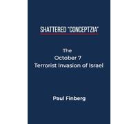 Shattered “Conceptzia”: The October 7 Terrorist Invasion of Israel